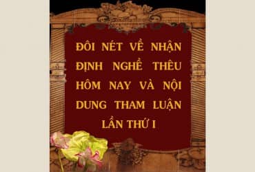 PHẦN VI: ĐÔI NÉT VỀ NHẬN ĐỊNH NGHỀ THÊU HÔM NAY