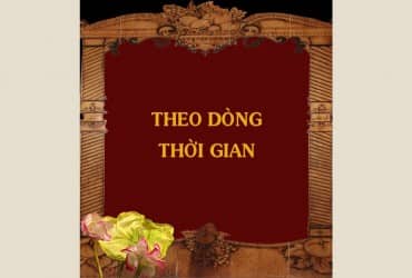 PHẦN V: THEO DÒNG THỜI GIAN